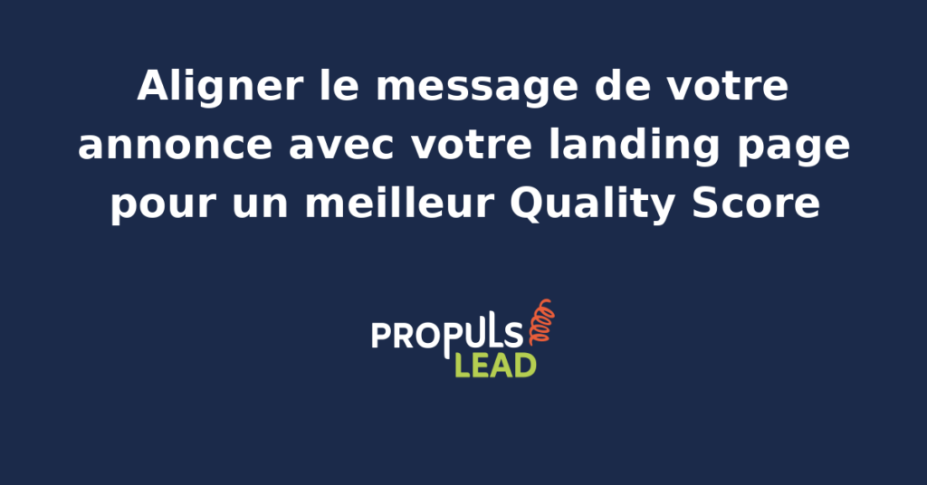 Illustration de la cohérence message annonce vers landing page avec mots-clés titres et CTA alignés pour améliorer le Quality Score Google Ads d'une PME