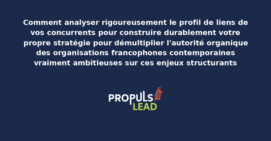 Schéma d'analyse de profil de liens concurrents présentant les bonnes pratiques modernes pour analyser rigoureusement et bâtir sa stratégie avec dispositifs structurants démultipliant durablement l'autorité organique