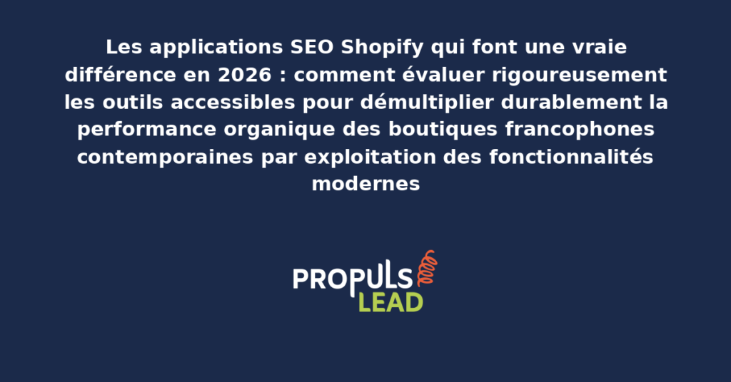 Schéma des applications SEO Shopify modernes présentant les fonctionnalités structurantes pour démultiplier durablement la performance organique des boutiques francophones contemporaines par exploitation rigoureuse des outils accessibles