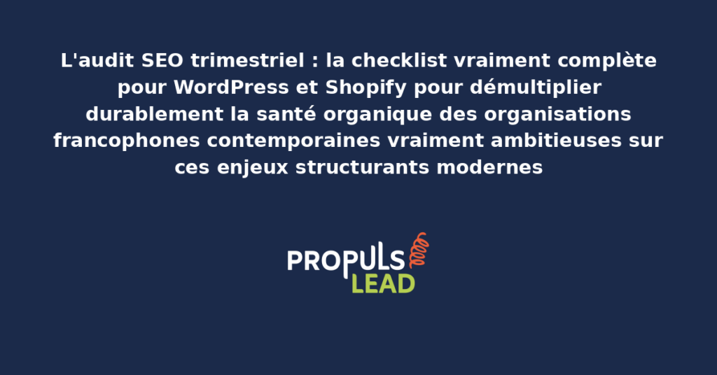 Schéma d'audit SEO trimestriel WordPress Shopify présentant les bonnes pratiques modernes pour réaliser rigoureusement l'audit complet avec dispositifs structurants démultipliant durablement la santé organique des organisations francophones