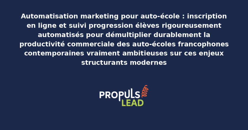 Schéma d'automatisation marketing auto-école présentant les bonnes pratiques modernes pour automatiser rigoureusement avec dispositifs structurants démultipliant durablement la productivité commerciale