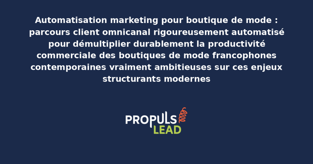 Schéma d'automatisation marketing boutique de mode présentant les bonnes pratiques modernes pour automatiser rigoureusement le parcours client omnicanal avec dispositifs structurants démultipliant durablement la productivité commerciale