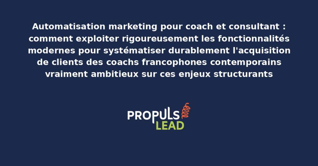 Schéma d'automatisation marketing pour coach-consultant présentant les bonnes pratiques structurantes pour démultiplier durablement la productivité commerciale par fonctionnalités modernes éprouvées par les organisations francophones contemporaines