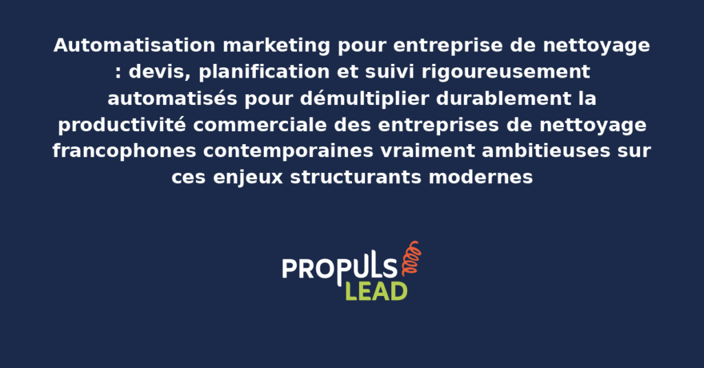 Schéma d'automatisation marketing entreprise nettoyage présentant les bonnes pratiques modernes pour automatiser rigoureusement avec dispositifs structurants démultipliant durablement la productivité commerciale