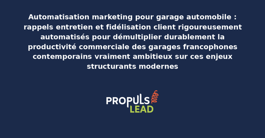 Schéma d'automatisation marketing garage automobile présentant les bonnes pratiques modernes pour automatiser rigoureusement rappels entretien et fidélisation avec dispositifs structurants démultipliant durablement la productivité commerciale