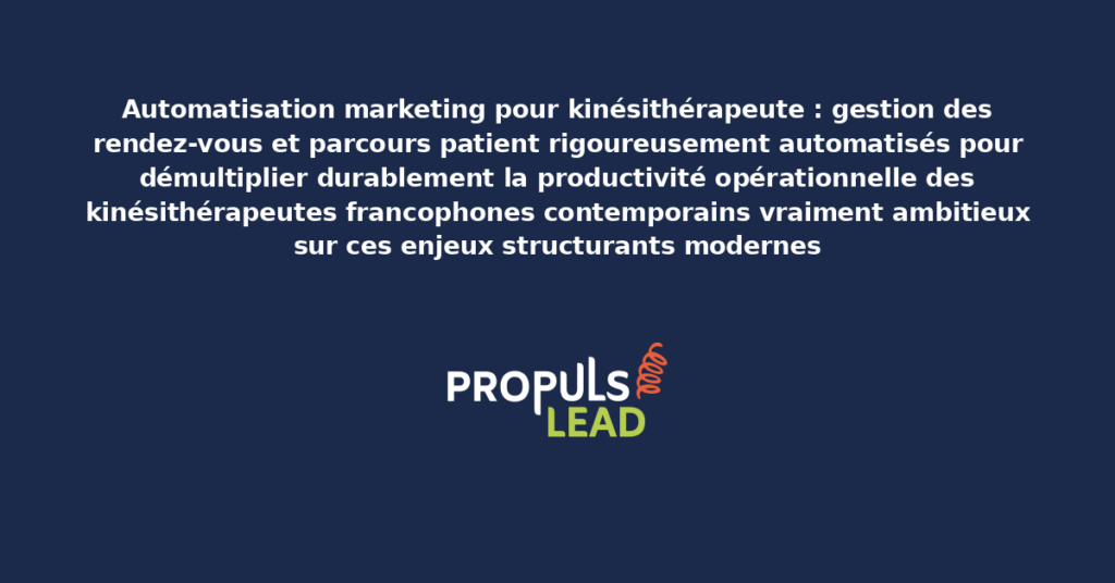 Schéma d'automatisation marketing kinésithérapeute présentant les bonnes pratiques modernes pour automatiser rigoureusement avec dispositifs structurants démultipliant durablement la productivité opérationnelle