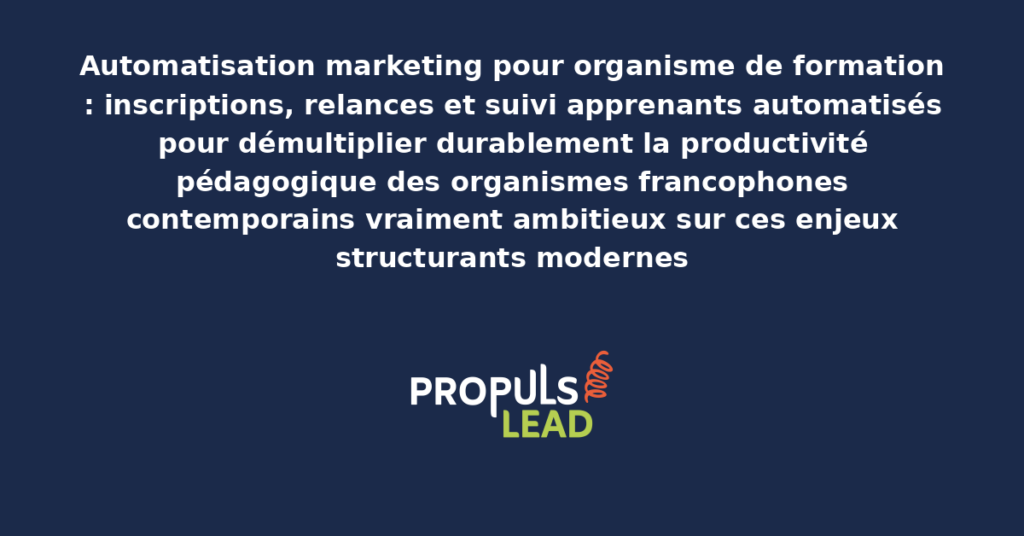 Schéma d'automatisation marketing organisme de formation présentant les bonnes pratiques modernes pour automatiser rigoureusement inscriptions, relances et suivi apprenants avec dispositifs structurants démultipliant durablement la productivité pédagogique