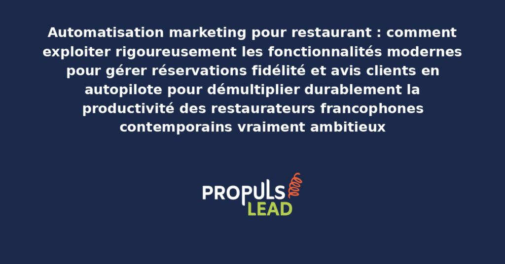 Schéma d'automatisation marketing pour restaurant présentant les bonnes pratiques structurantes pour démultiplier durablement la productivité commerciale par fonctionnalités modernes éprouvées par les organisations francophones contemporaines