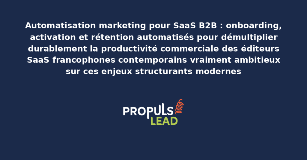 Schéma d'automatisation marketing SaaS B2B présentant les bonnes pratiques modernes pour automatiser rigoureusement onboarding, activation et rétention avec dispositifs structurants démultipliant durablement la productivité commerciale