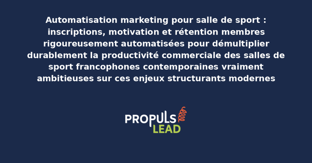 Schéma d'automatisation marketing salle de sport présentant les bonnes pratiques modernes pour automatiser rigoureusement avec dispositifs structurants démultipliant durablement la productivité commerciale