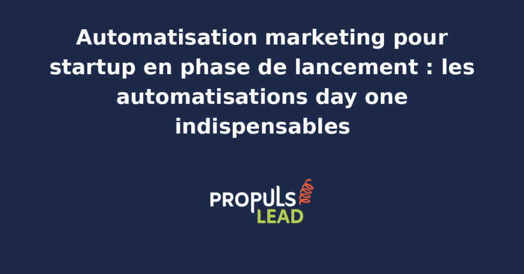 Équipe d'une startup en phase de lancement réunie devant un tableau blanc affichant la cartographie des automatisations marketing day one à mettre en place.