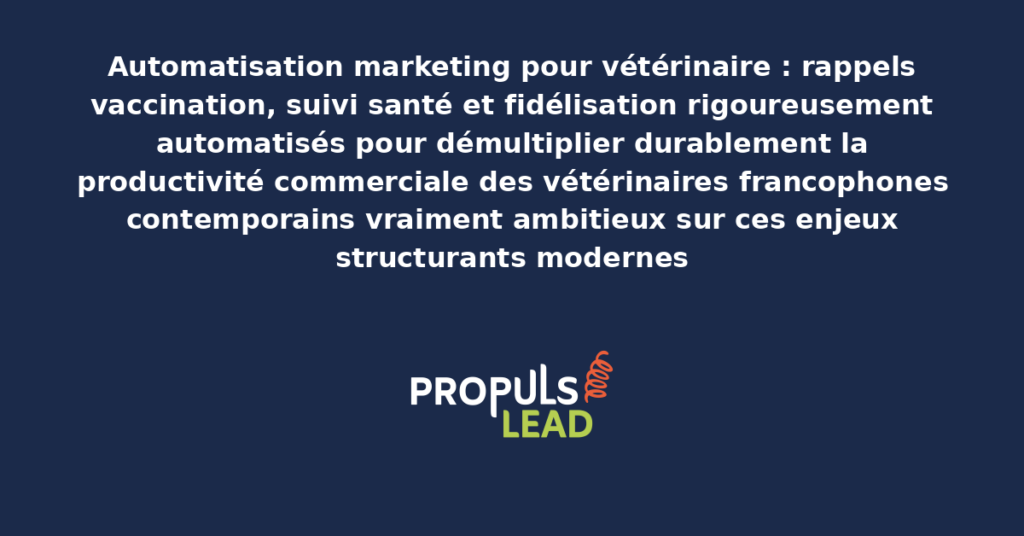 Schéma d'automatisation marketing vétérinaire présentant les bonnes pratiques modernes pour automatiser rigoureusement avec dispositifs structurants démultipliant durablement la productivité commerciale