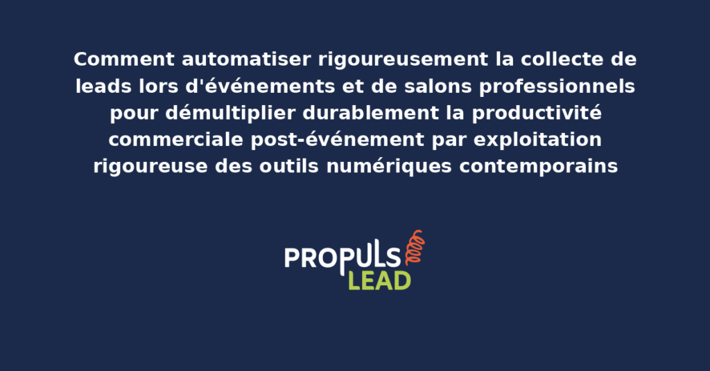 Schéma d'automatisation de la collecte de leads lors d'événements et salons professionnels avec dispositifs numériques modernes pour démultiplier la productivité commerciale post-événement