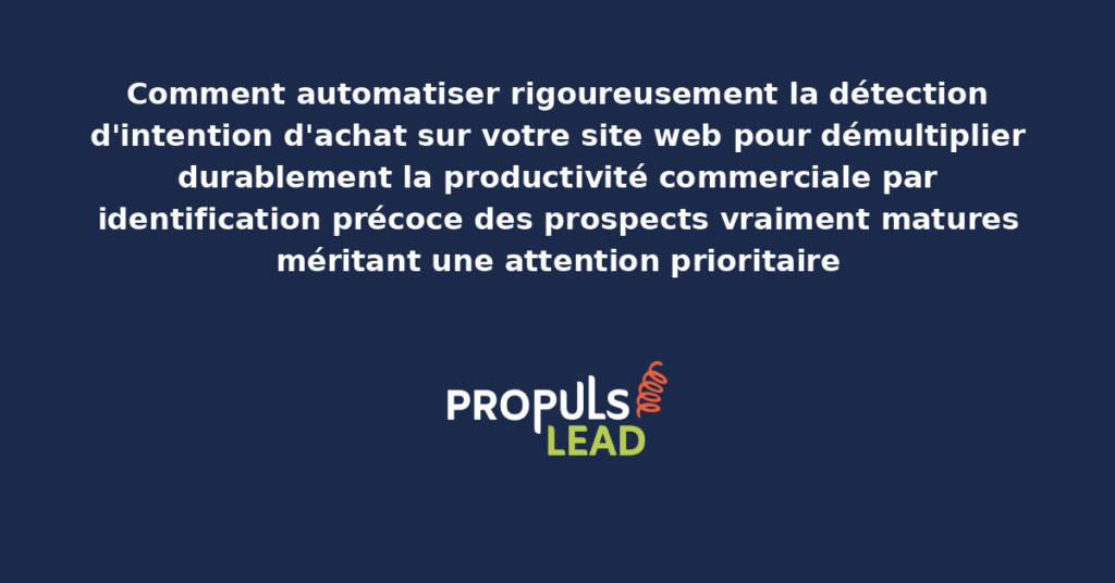 Schéma de détection automatisée d'intention d'achat sur site web présentant les signaux comportementaux structurants et les workflows d'identification précoce des prospects matures pour démultiplier la productivité