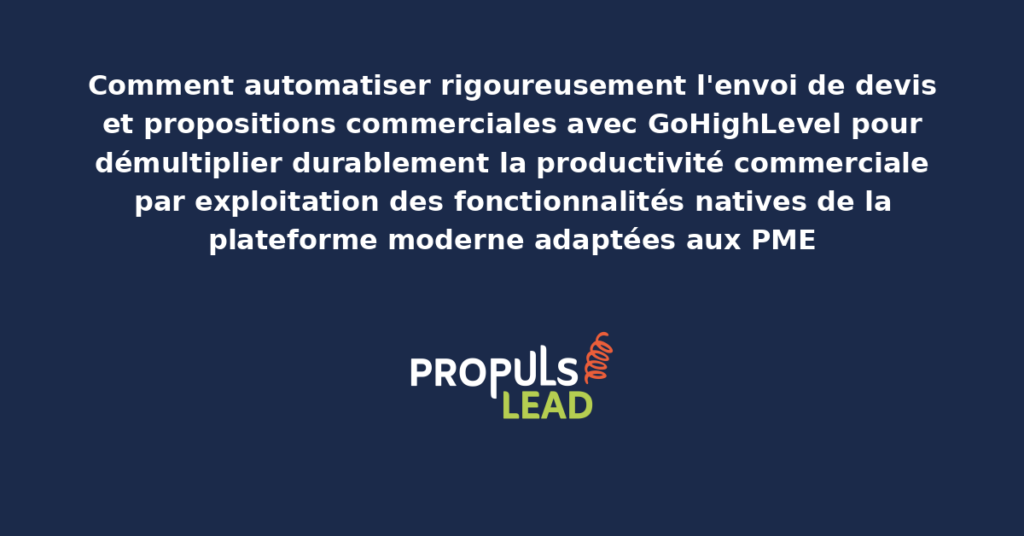 Schéma d'automatisation de l'envoi de devis et propositions commerciales avec GoHighLevel présentant les workflows natifs pour démultiplier durablement la productivité commerciale des équipes engagées sur les opportunités