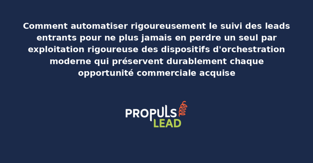 Schéma d'orchestration automatisée du suivi des leads entrants présentant les workflows de relance progressive et les dispositifs anti-perte d'opportunité commerciale moderne
