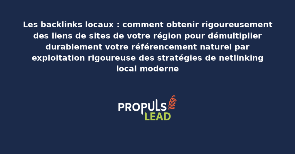 Schéma de stratégie de backlinks locaux présentant les sources structurantes de liens régionaux avec dispositifs d'acquisition pour démultiplier le référencement naturel local par netlinking moderne