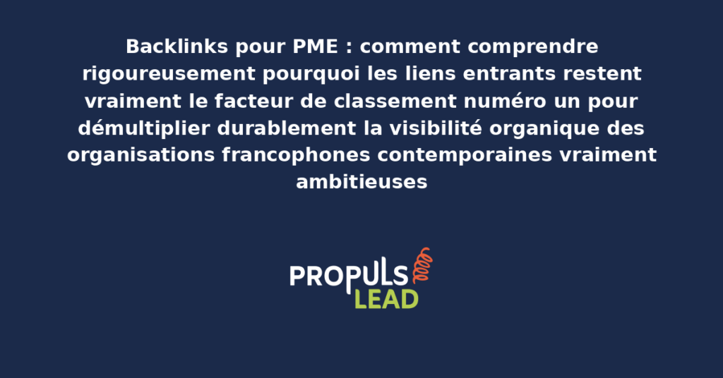 Schéma de l'importance des backlinks pour PME présentant les bonnes pratiques structurantes pour démultiplier durablement la visibilité organique des organisations francophones contemporaines