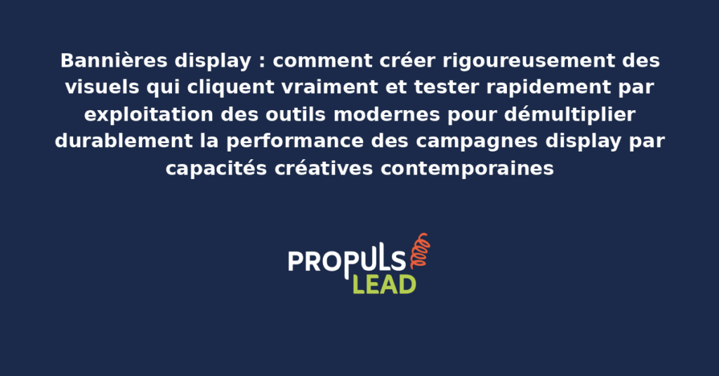 Schéma de création et test de bannières display présentant les outils modernes structurants pour démultiplier durablement la performance des campagnes display par capacités créatives contemporaines avancées