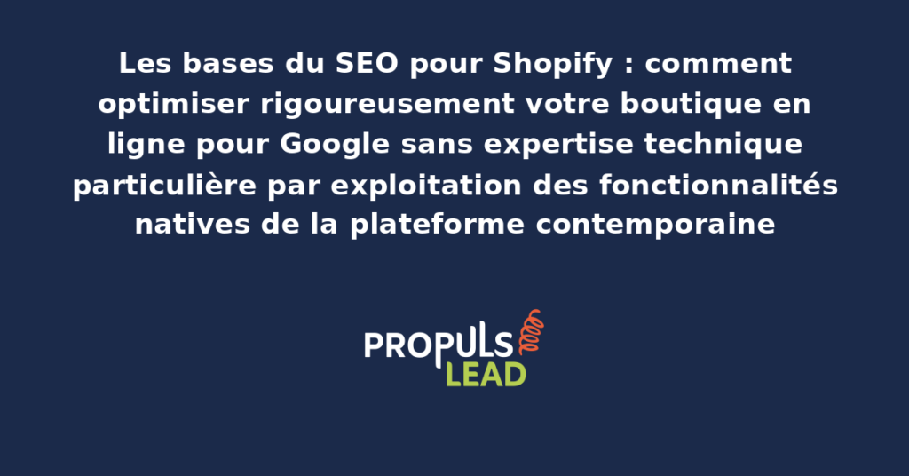 Tableau de bord SEO Shopify présentant les optimisations natives accessibles aux non-techniciens avec checklist d'actions prioritaires pour démultiplier le référencement de la boutique en ligne