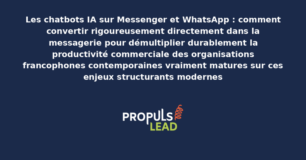 Schéma de chatbots IA Messenger WhatsApp présentant les bonnes pratiques modernes pour convertir rigoureusement dans la messagerie avec dispositifs structurants démultipliant durablement la productivité commerciale