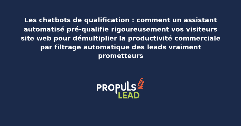 Chatbot de qualification automatisée intégré à un site web professionnel présentant une conversation structurée pour pré-qualifier les visiteurs avant transmission aux commerciaux humains