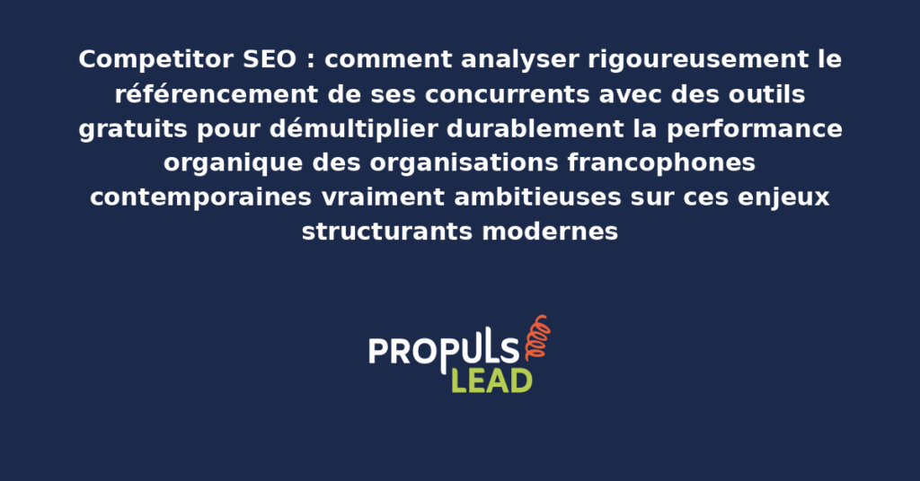 Schéma d'analyse competitor SEO avec outils gratuits présentant les bonnes pratiques modernes pour analyser rigoureusement le référencement des concurrents avec dispositifs structurants démultipliant durablement la performance organique