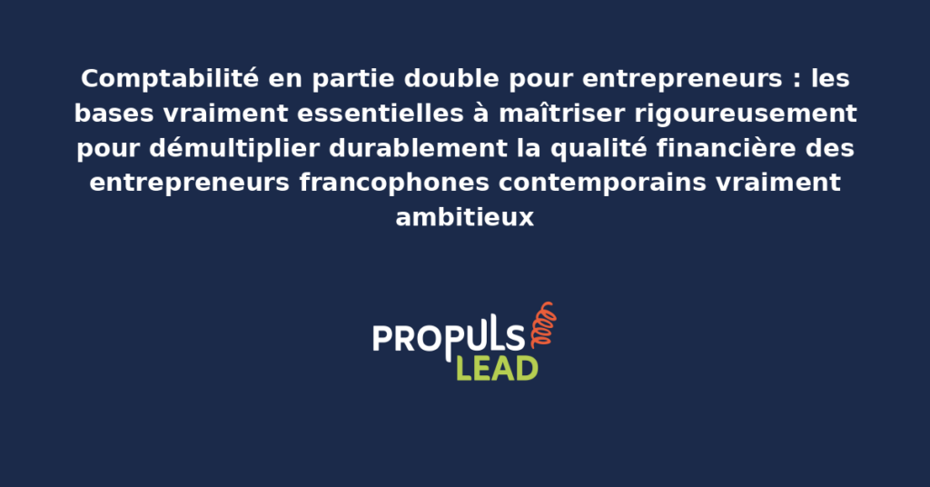Schéma de comptabilité en partie double pour entrepreneurs présentant les bonnes pratiques modernes pour maîtriser rigoureusement les bases essentielles avec dispositifs structurants démultipliant durablement la qualité financière