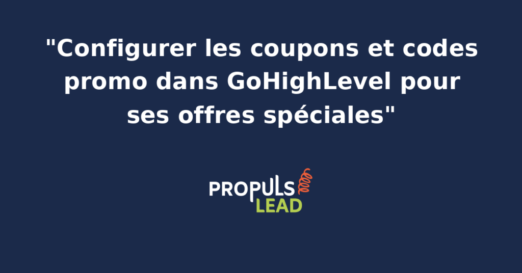 Écran de configuration d'un coupon GoHighLevel avec type de remise en pourcentage, code promo personnalisé, date d'expiration, plafond d'usage et liste des produits éligibles