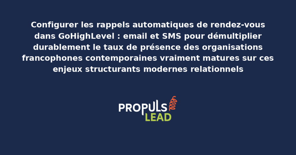 Schéma de configuration des rappels automatiques GoHighLevel email et SMS présentant les bonnes pratiques modernes pour configurer rigoureusement avec dispositifs structurants démultipliant durablement le taux de présence