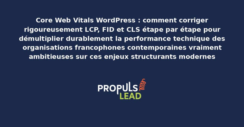 Schéma de correction des Core Web Vitals WordPress présentant les bonnes pratiques modernes pour corriger rigoureusement LCP FID CLS avec dispositifs structurants démultipliant durablement la performance technique