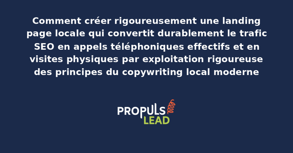 Schéma de landing page locale présentant les éléments structurants de conversion en appels et visites physiques avec dispositifs adaptés au copywriting local moderne pour démultiplier la performance commerciale