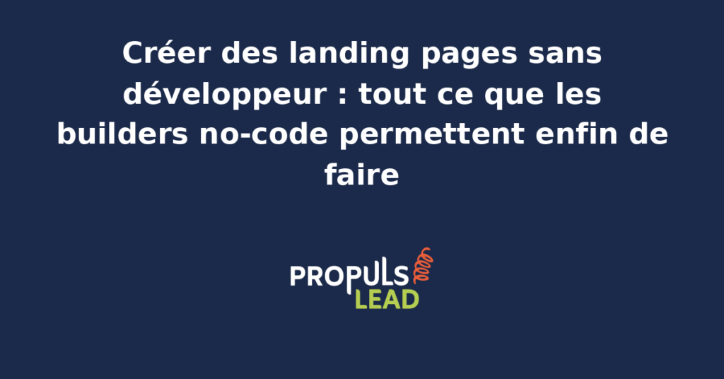 Schéma de création de landing pages sans développeur grâce aux builders no-code pour PME avec étapes outils et critères de qualité paid
