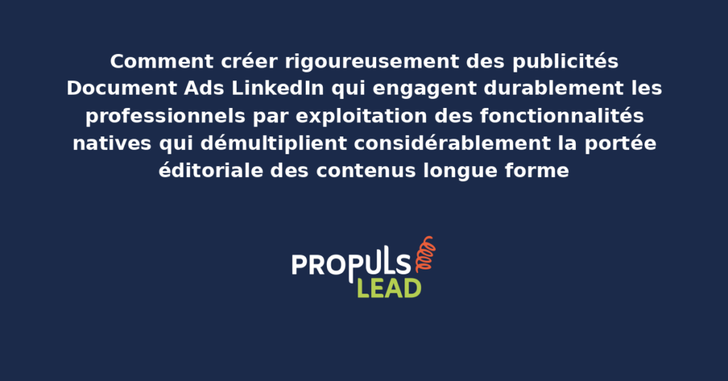 Capture d'écran de Document Ads LinkedIn présentant l'affichage natif de contenus longue forme dans le flux professionnel avec annotations sur les éléments structurants démultipliant l'engagement