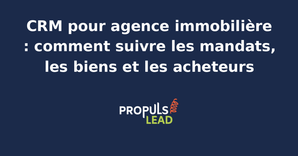 Schéma représentant la fiche mandat d'une agence immobilière dans un CRM, avec le bien, les vendeurs, les acheteurs qualifiés, les visites planifiées et les offres en cours