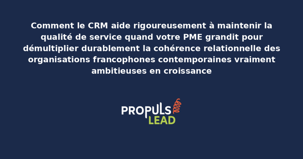 Schéma d'utilisation du CRM pour maintenir la qualité de service en croissance présentant les fonctionnalités modernes structurantes pour démultiplier durablement la cohérence relationnelle des organisations francophones ambitieuses
