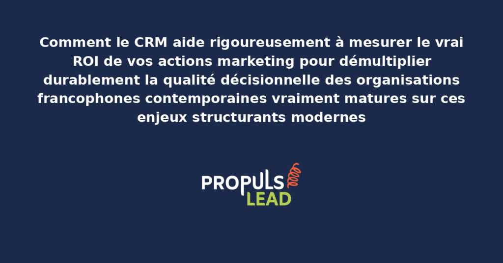 Schéma de mesure ROI marketing via CRM présentant les bonnes pratiques modernes pour mesurer rigoureusement le vrai ROI avec dispositifs structurants démultipliant durablement la qualité décisionnelle