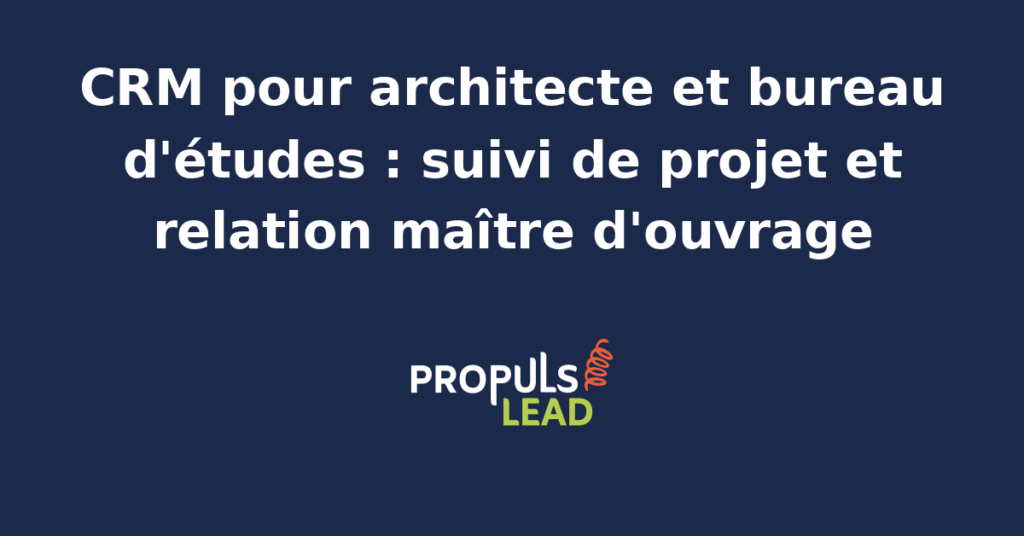 Schéma représentant la fiche projet d'un cabinet d'architecte dans un CRM, avec le maître d'ouvrage, les phases d'études, les intervenants techniques, les jalons de validation et le suivi du chantier
