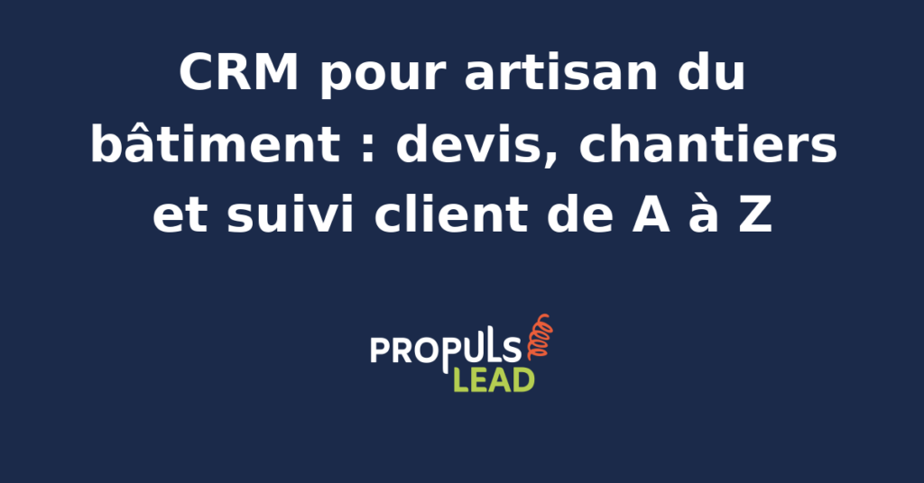 Schéma représentant la fiche client d'un artisan du bâtiment dans un CRM, avec le suivi des devis envoyés, l'avancement des chantiers en cours et l'historique des interventions réalisées chez le particulier ou la copropriété