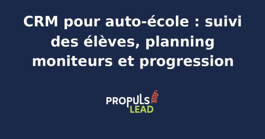 Schéma représentant la fiche élève d'une auto-école dans un CRM, avec dossier administratif ANTS, planning des heures de conduite réparties par moniteur, progression sur le livret pédagogique et préparation à l'examen