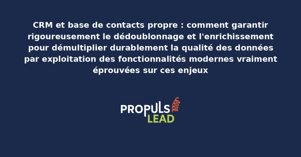 Schéma de gestion d'une base CRM propre présentant les fonctionnalités modernes de dédoublonnage et enrichissement structurantes pour démultiplier durablement la qualité des données par exploitation rigoureuse