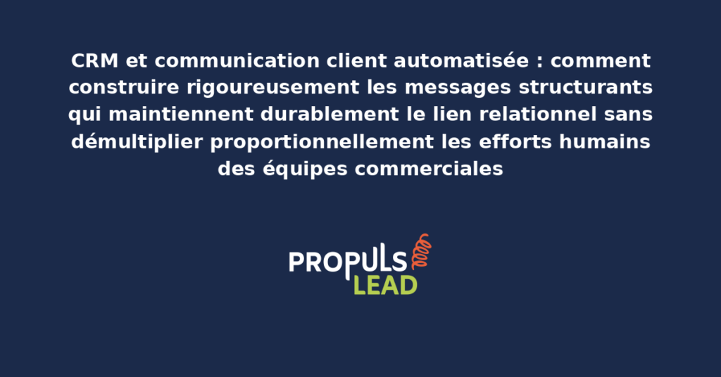 Schéma d'orchestration CRM des communications client automatisées présentant les messages structurants par étape du cycle de vie pour démultiplier la fidélisation sans démultiplier les efforts humains
