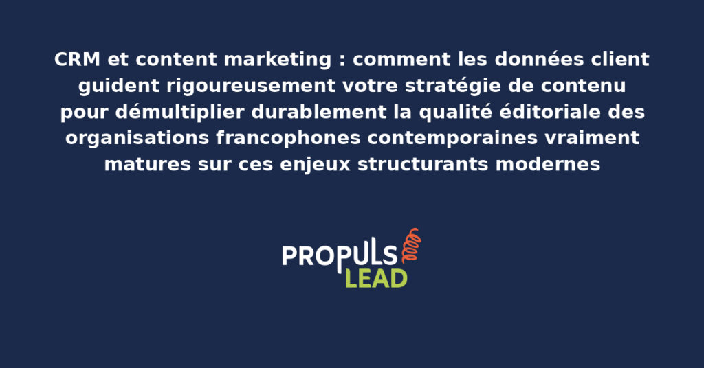 Schéma d'orientation content marketing par CRM présentant les bonnes pratiques modernes pour guider rigoureusement la stratégie avec dispositifs structurants démultipliant durablement la qualité éditoriale