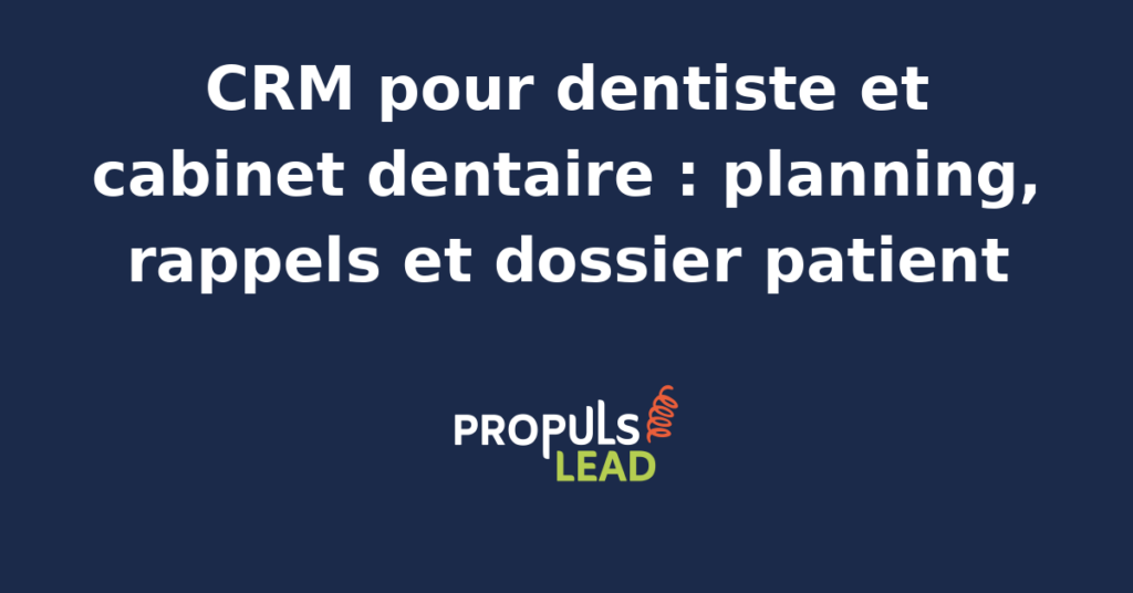 Schéma représentant la fiche patient d'un cabinet dentaire dans un CRM, avec dossier de soin, planning des fauteuils répartis par praticien, rappels de visites de contrôle, plan de traitement et gestion administrative