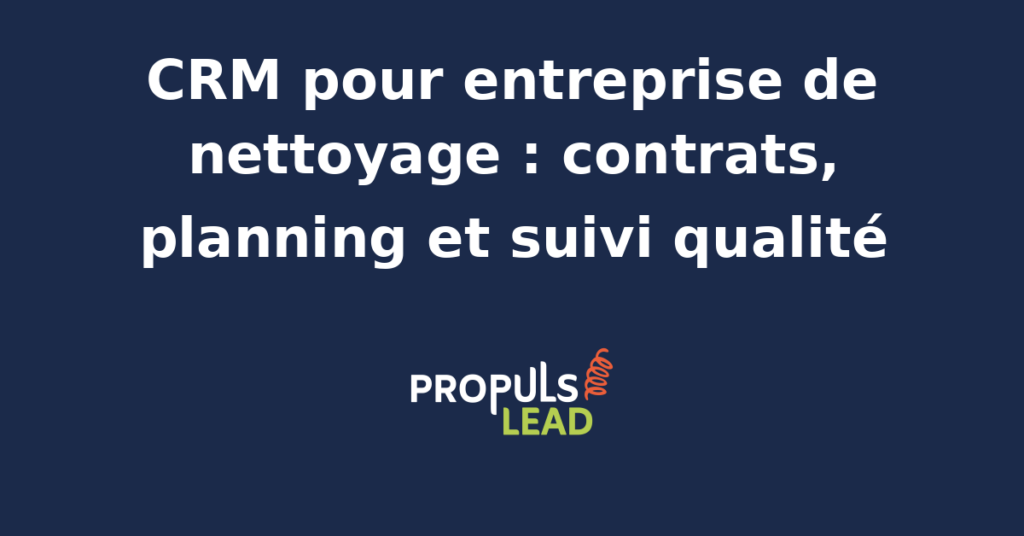 Schéma représentant la fiche client d'une société de propreté dans un CRM, avec contrats récurrents, planning des équipes terrain, contrôles qualité, réclamations et indicateurs de satisfaction des sites nettoyés