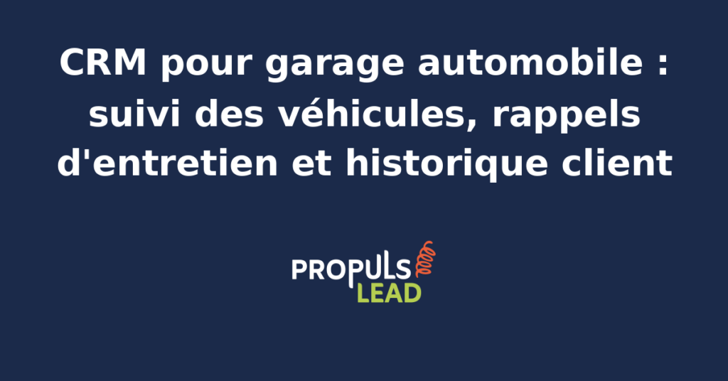 Schéma représentant la fiche véhicule d'un garage automobile dans un CRM, avec le client propriétaire, le carnet d'entretien, les rappels de révision programmés et l'historique des interventions atelier