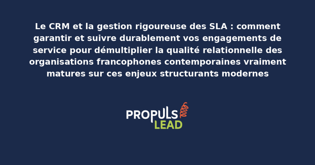 Schéma de gestion CRM des SLA présentant les bonnes pratiques modernes pour garantir et suivre rigoureusement les engagements de service avec dispositifs structurants démultipliant durablement la qualité relationnelle