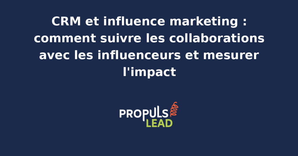 Schéma reliant les fiches influenceurs dans le CRM aux contrats, aux contenus publiés, aux codes promo personnalisés, aux contacts générés et aux indicateurs de transformation jusqu'au chiffre d'affaires signé