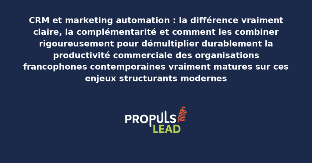 Schéma de différence et complémentarité CRM marketing automation présentant les bonnes pratiques modernes pour combiner rigoureusement les deux avec dispositifs structurants démultipliant durablement la productivité commerciale
