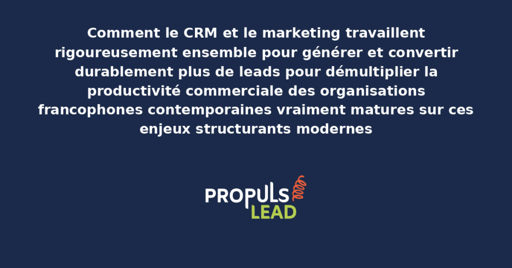 Schéma de collaboration CRM marketing présentant les bonnes pratiques modernes pour générer et convertir rigoureusement plus de leads avec dispositifs structurants démultipliant durablement la productivité commerciale des organisations francophones